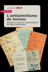 L'antisémitisme de bureau: Enquête au cur de ladministration de Vichy, 1940-1944