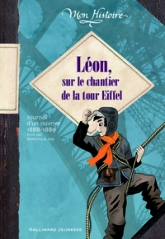 Léon, sur le chantier de la Tour Eiffel : Journal d'un ouvrier 1888-1889