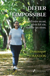 Défier l'impossible: Croire en soi, vivre SA vie, réaliser ses rêves