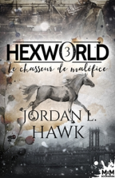 Hexworld, tome 3 : Le chasseur de maléfice