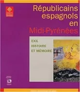 Républicains espagnols en Midi-Pyrénées : Exil, histoire et mémoire