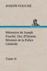 Mémoires de Joseph Fouché, Duc d'Otrante, Ministre de la Police Générale, Tome II