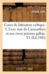 Cours de littérature celtique, tome 9 : Livre noir de Carmarthen et aux vieux poèmes gallois