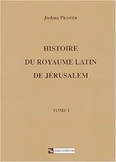 Histoire du royaume latin de Jérusalem, 1 : Les croisades et le premier royaume latin