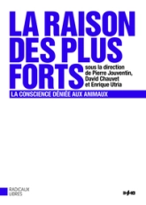 La raison des plus forts : La conscience déniée aux animaux