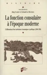 La fonction consulaire à l'époque moderne : L'Affirmation d'une institution économique et politique (1500-1800)