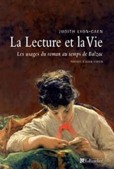 La lecture et la vie : Les usages du roman au temps de Balzac