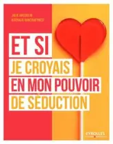 Et si je croyais en mon pouvoir de séduction