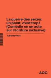 La Guerre des sexes : un point, c’est trop ! (Comédie en un acte sur l’écriture inclusive)    La grammaire du français enfin rendue à la vie