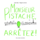 Monsieur Pistache, arrêtez !