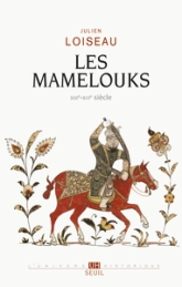 Les Mamelouks, XIIIe-XVIe siècle. Une expérience du pouvoir dans l'islam mediéval