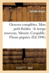 Oeuvres complètes. XXI, Mon petit théâtre : le temps nouveau, Mourir, Coupable, Fleurs