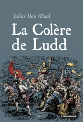 La colère de Ludd. La lutte des classes en Angleterre à l'aube de la révolution industrielle