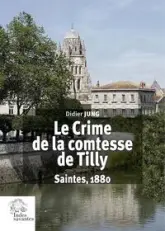 Le crime de la comtesse de Tilly: Saintes, 1880