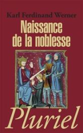 Naissance de la noblesse. L'essor des élites politiques en Europe