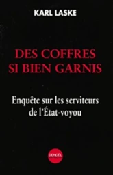 Des coffres si bien garnis. Enquête sur les serviteurs de l'État-voyou