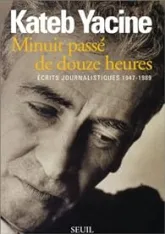 Minuit passé de douze heures. Ecrits journalistiques 1947-1989