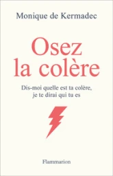 Osez la colère : Dis-moi quelle est ta colère, je te dirai qui tu es