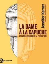 La dame à la capuche: Et autres trésors de la préhistoire