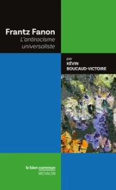 Frantz Fanon - L'antiracisme universaliste