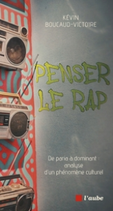 Penser le hip-hop - De paria à dominant : analyse d'un phéno