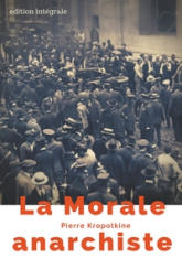 La Morale anarchiste : Le manifeste libertaire de Pierre Kropotkine