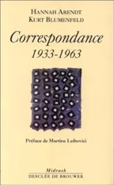 Hannah Arendt-Kurt Blumenfeld : Correspondance, 1933-1963