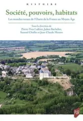 Société, pouvoirs, habitats: Les mondes ruraux de l'Ouest de la France au Moyen Âge