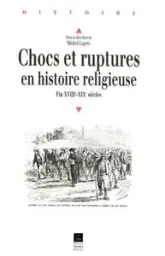 CHOCS ET RUPTURES EN HISTOIRE RELIGIEUSE FIN XVIII XIX SIECLES