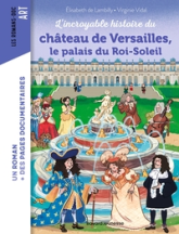 L'incroyable histoire du château de Versailles, le palais du Roi-Soleil