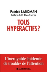 Tous hyperactifs L'incroyable épidémie de troubles de l'attention