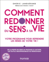 Comment redonner du sens à sa vie: Votre programme pour reprendre les rênes de votre vie!