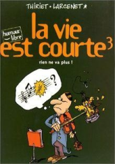 La vie est courte, tome 3 : Rien ne va plus !