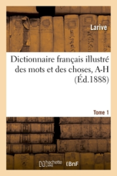 Dictionnaire français illustré des mots et des choses. T. 1, A-H: , ou Dictionnaire encyclopédique des écoles, des métiers et de la vie pratique...