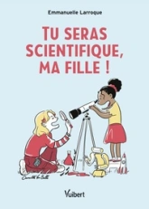 Tu seras scientifique, ma fille !: Le livre pour réconcilier les filles et les sciences