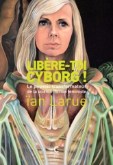 Libère-toi, cyborg !