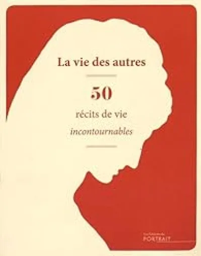 La vie des autres : 50 récits de vie incontournables