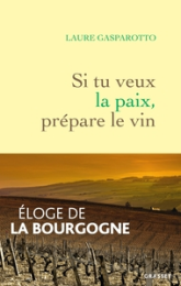 Si tu veux la paix, prépare le vin : Eloge de la Bourgogne