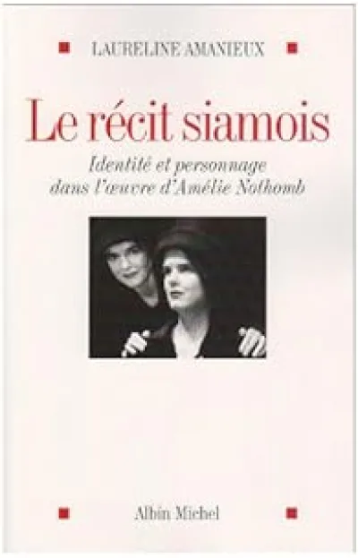 Le récit siamois : Identité et personnage dans l'oeuvre d'Amélie Nothomb