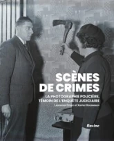 Scènes de crime: La photographie policière, témoin de lenquête judiciaire