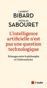 L'intelligence artificielle n'est pas une question technologique: Echange entre le philosophe et l'informaticien