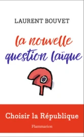 La nouvelle question laïque : Choisir la voie républicaine