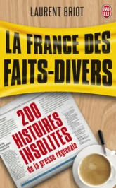 La France des faits-divers : Histoires insolites de la presse régionale