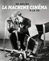 La machine cinéma : De Méliès à la 3D