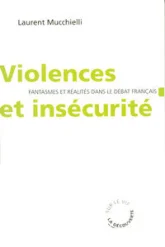 Violences et insécurité - Fantasmes et réalités dans le débat français