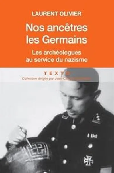 Nos ancêtres les Germains : Les archéologues français et allemands au service du nazisme