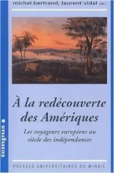 À la redécouverte des Amériques : Les voyageurs européens au siècle des indépendances