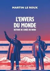 L'envers du monde: Retour de Corée du Nord