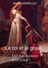 Le roi et le graal: La résolution d'un mystère historique