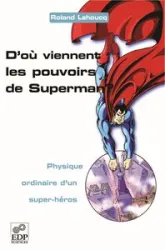 D'où viennent les pouvoirs de Superman ? Physique ordinaire d'un super-héros